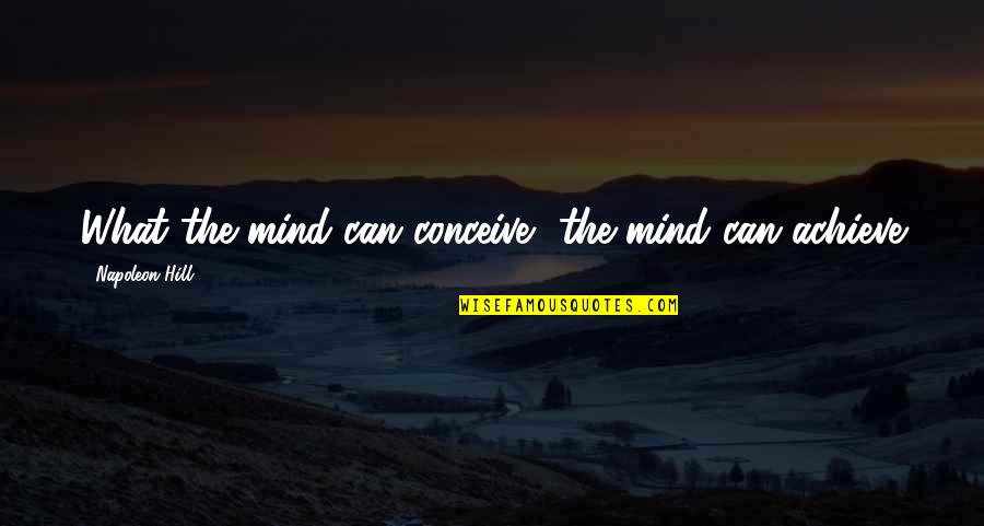 Baseball Recruiting Quotes By Napoleon Hill: What the mind can conceive, the mind can