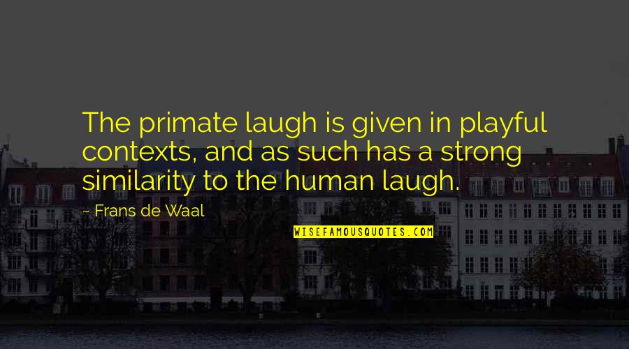 Baseball Retiring Quotes By Frans De Waal: The primate laugh is given in playful contexts,