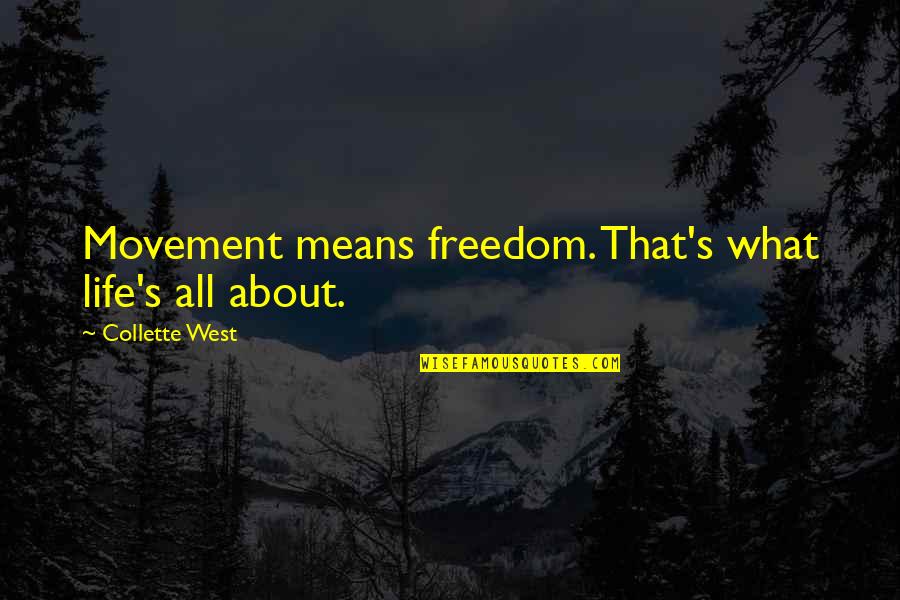 Baseball Romance Quotes By Collette West: Movement means freedom. That's what life's all about.