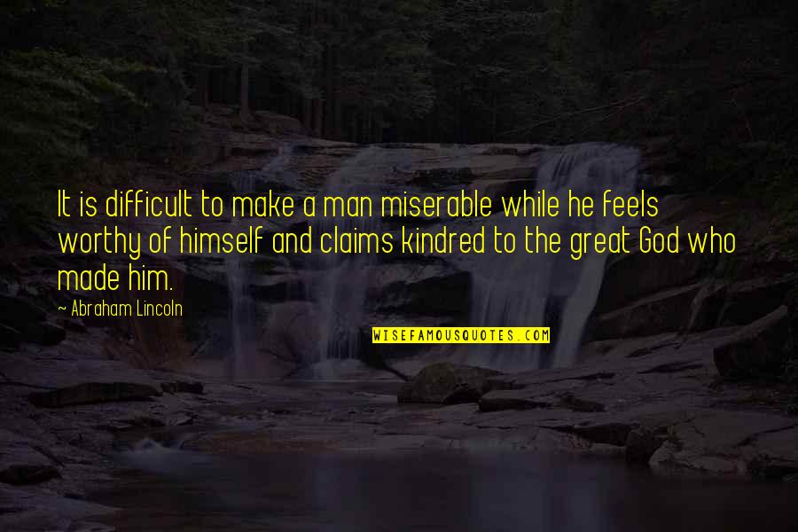 Baseball Scouting Quotes By Abraham Lincoln: It is difficult to make a man miserable Baseball Scouting Quotes By Abraham Lincoln: It is difficult to make a man miserable