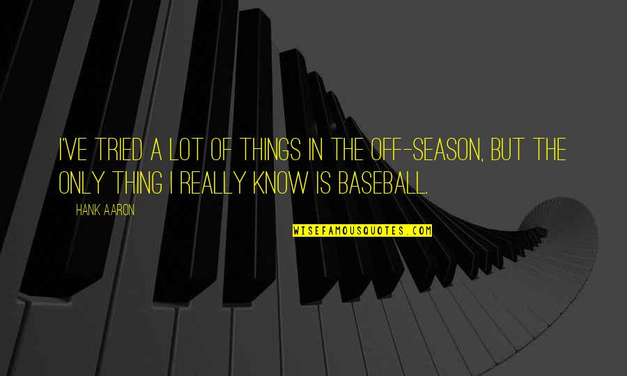 Baseball Season Quotes By Hank Aaron: I've tried a lot of things in the