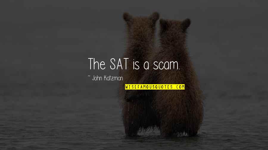 Baseball Slumps Quotes By John Katzman: The SAT is a scam.