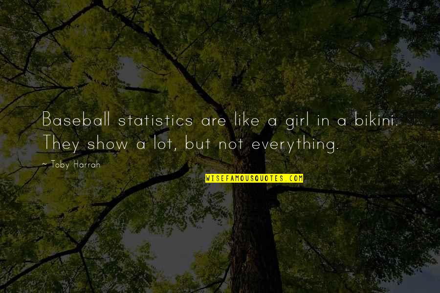 Baseball Statistics Quotes By Toby Harrah: Baseball statistics are like a girl in a