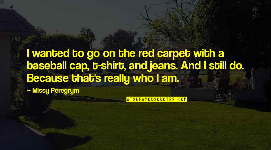 Baseball T Shirt Quotes By Missy Peregrym: I wanted to go on the red carpet