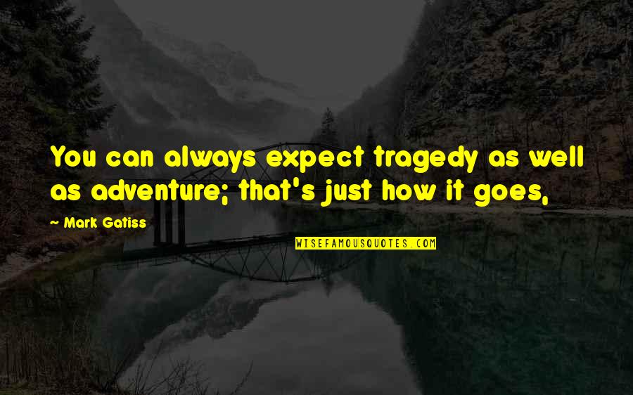 Baseball Trades Quotes By Mark Gatiss: You can always expect tragedy as well as