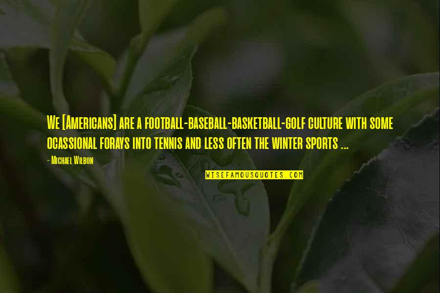 Baseball Winter Quotes By Michael Wilbon: We [Americans] are a football-baseball-basketball-golf culture with some