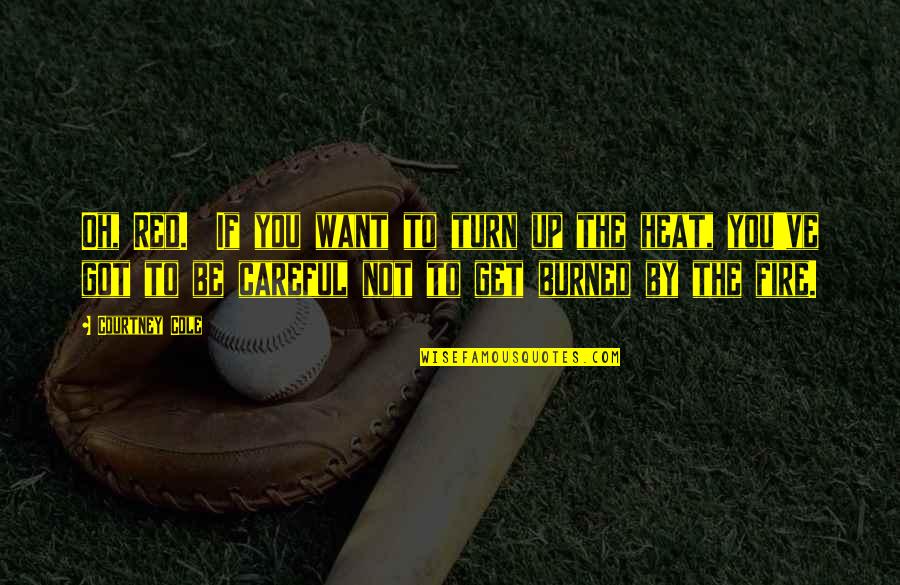Baseball Withdrawals Quotes By Courtney Cole: Oh, Red. If you want to turn up