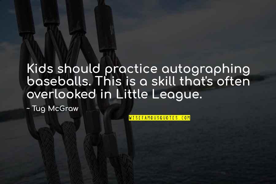 Baseballs Quotes By Tug McGraw: Kids should practice autographing baseballs. This is a