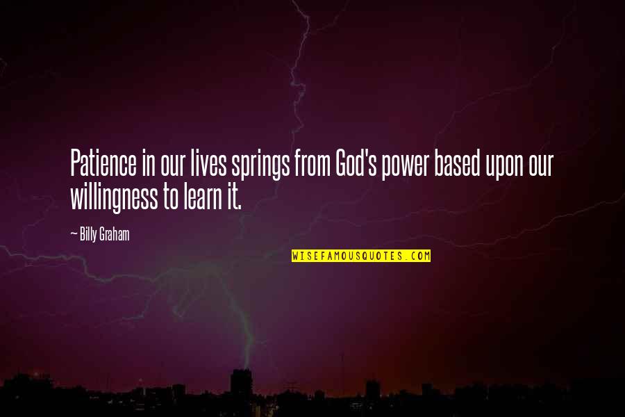 Based God Best Quotes By Billy Graham: Patience in our lives springs from God's power