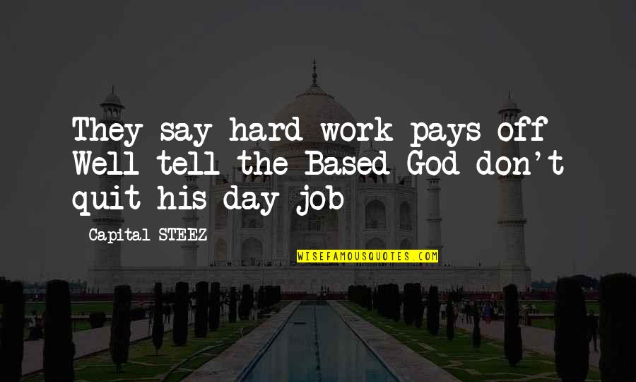 Based God Quotes By Capital STEEZ: They say hard work pays off Well tell