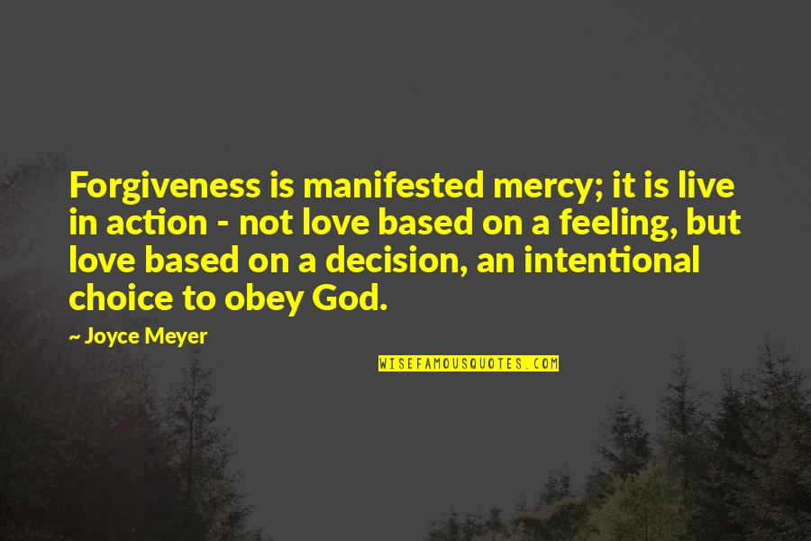 Based God Quotes By Joyce Meyer: Forgiveness is manifested mercy; it is live in