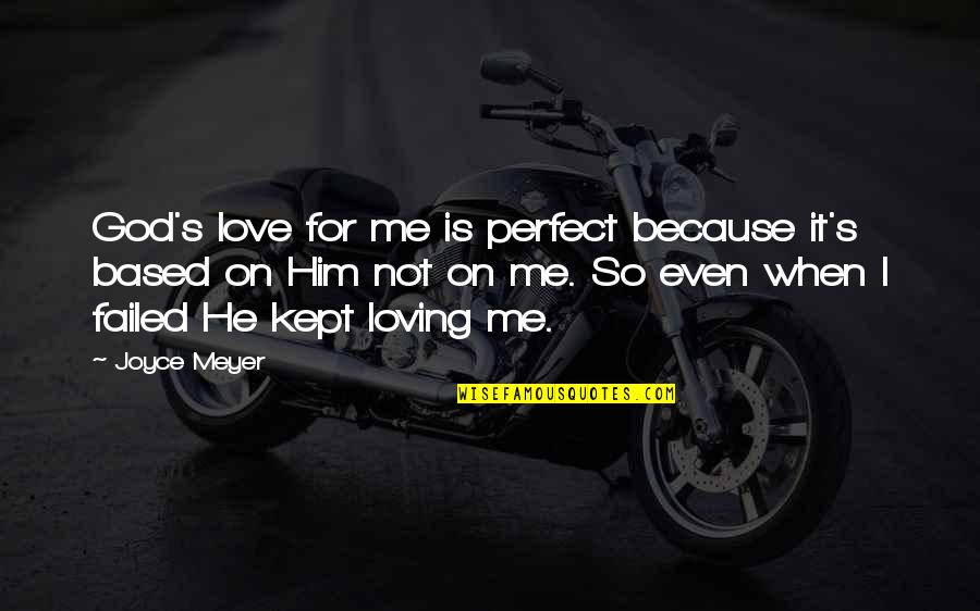 Based God Quotes By Joyce Meyer: God's love for me is perfect because it's