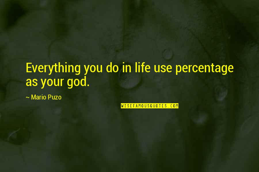 Based God Quotes By Mario Puzo: Everything you do in life use percentage as