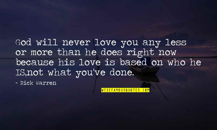 Based God Quotes By Rick Warren: God will never love you any less or