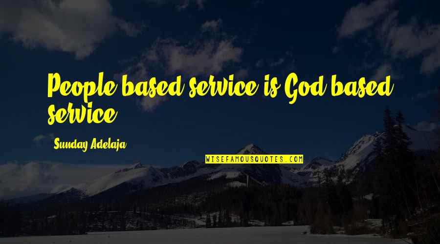 Based God Quotes By Sunday Adelaja: People-based service is God-based service