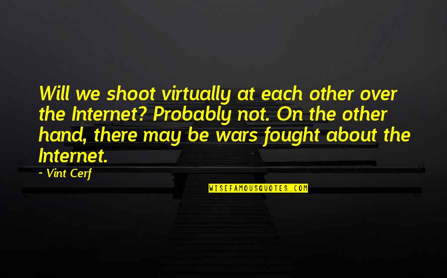 Based God Urban Quotes By Vint Cerf: Will we shoot virtually at each other over