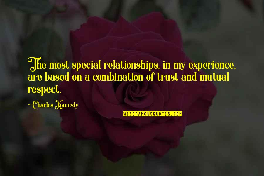 Based On Experience Quotes By Charles Kennedy: The most special relationships, in my experience, are