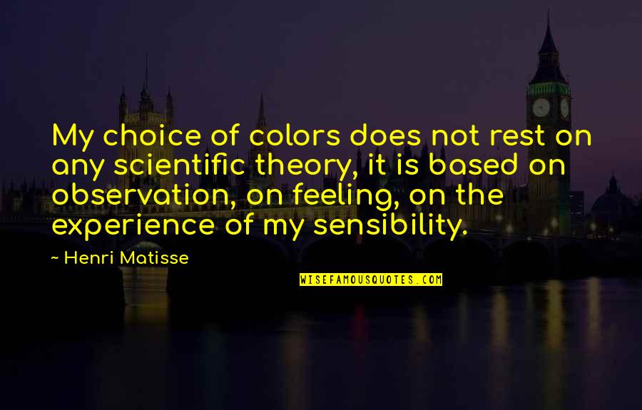 Based On Experience Quotes By Henri Matisse: My choice of colors does not rest on