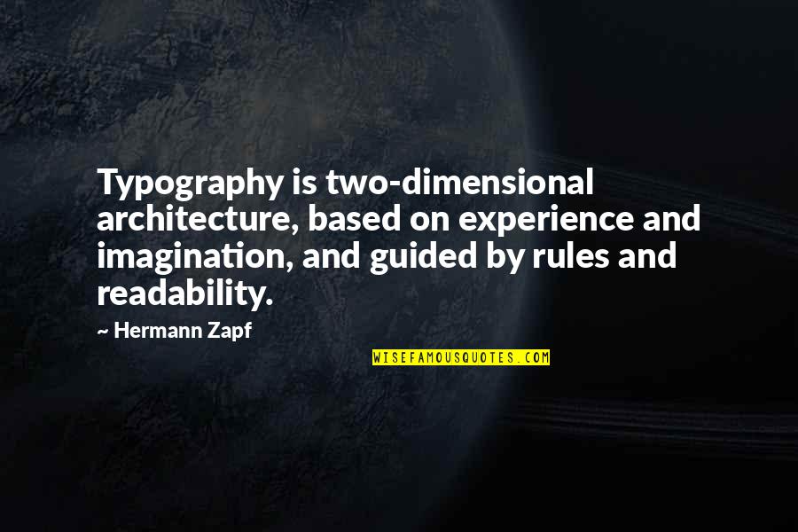 Based On Experience Quotes By Hermann Zapf: Typography is two-dimensional architecture, based on experience and