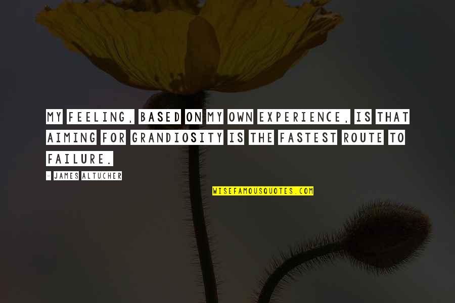 Based On Experience Quotes By James Altucher: My feeling, based on my own experience, is
