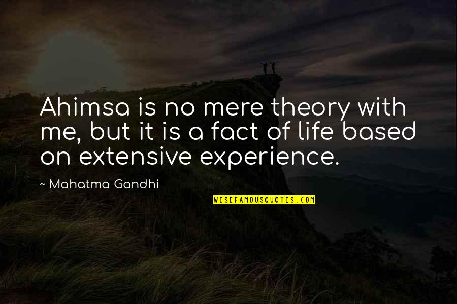 Based On Experience Quotes By Mahatma Gandhi: Ahimsa is no mere theory with me, but