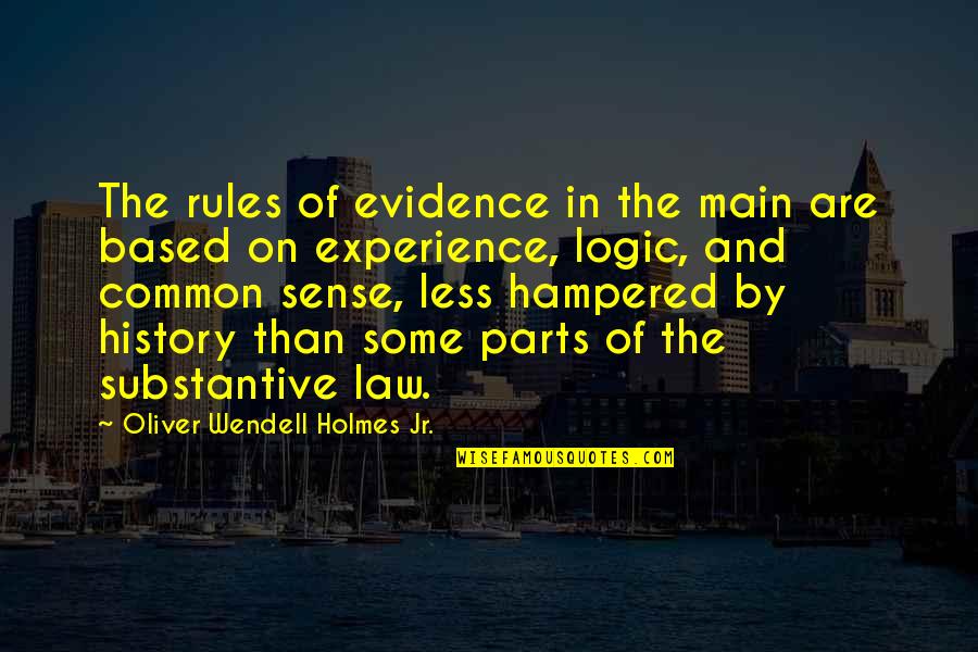 Based On Experience Quotes By Oliver Wendell Holmes Jr.: The rules of evidence in the main are