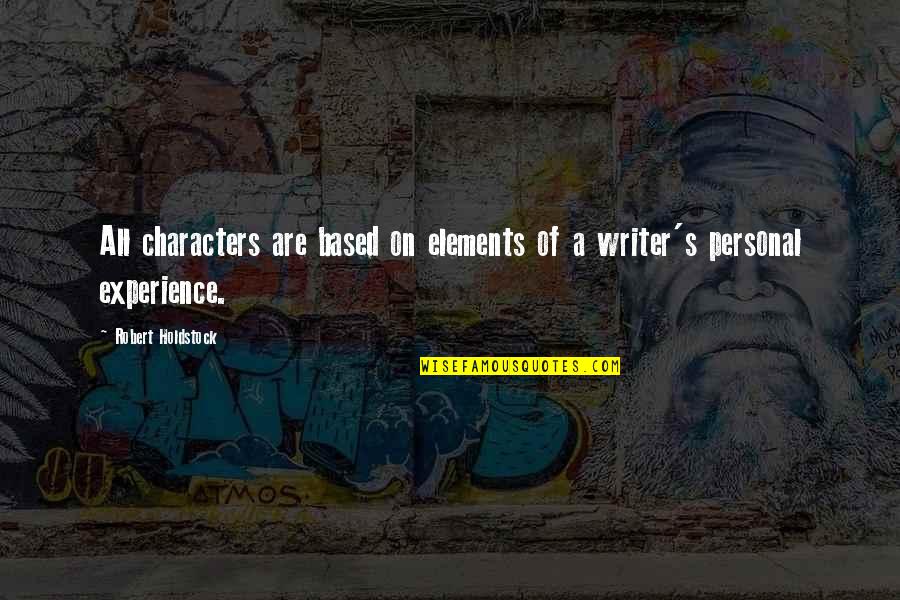 Based On Experience Quotes By Robert Holdstock: All characters are based on elements of a
