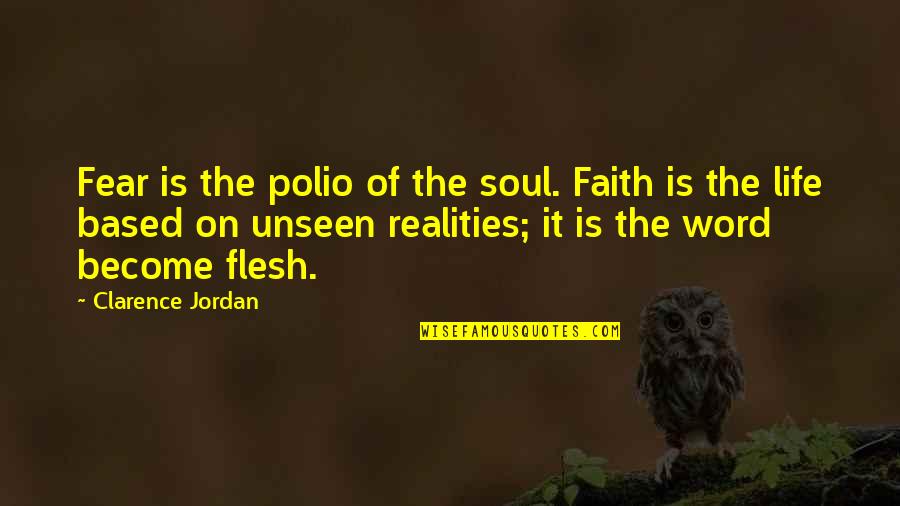 Based On Life Quotes By Clarence Jordan: Fear is the polio of the soul. Faith