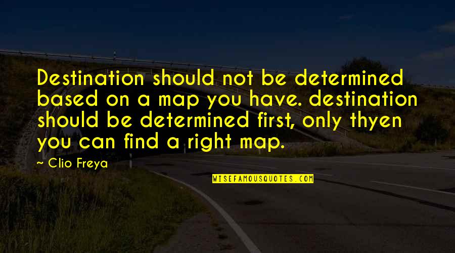 Based On Life Quotes By Clio Freya: Destination should not be determined based on a