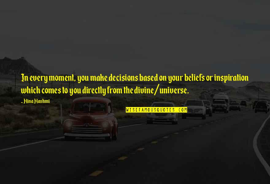 Based On Life Quotes By Hina Hashmi: In every moment, you make decisions based on