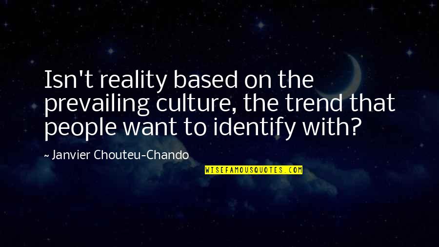 Based On Life Quotes By Janvier Chouteu-Chando: Isn't reality based on the prevailing culture, the