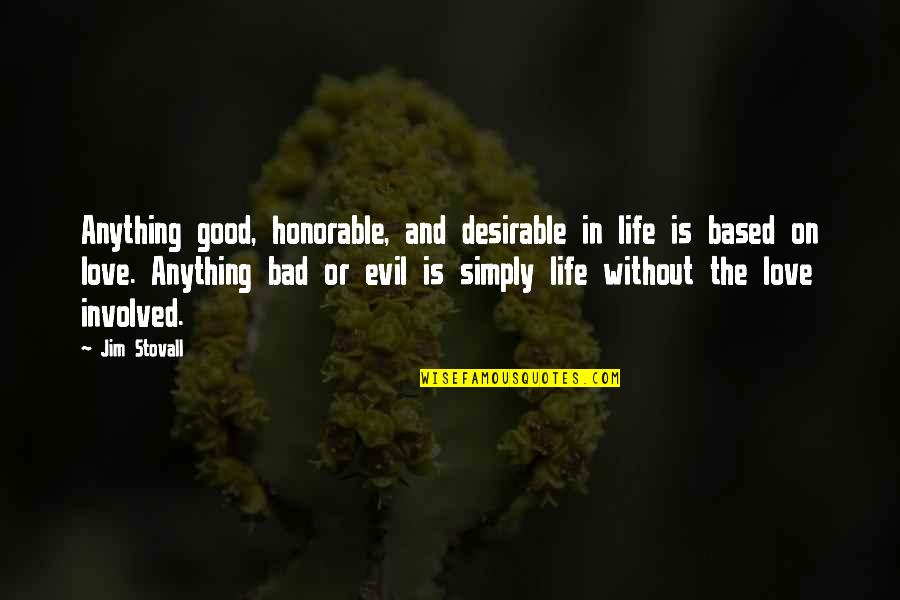 Based On Life Quotes By Jim Stovall: Anything good, honorable, and desirable in life is