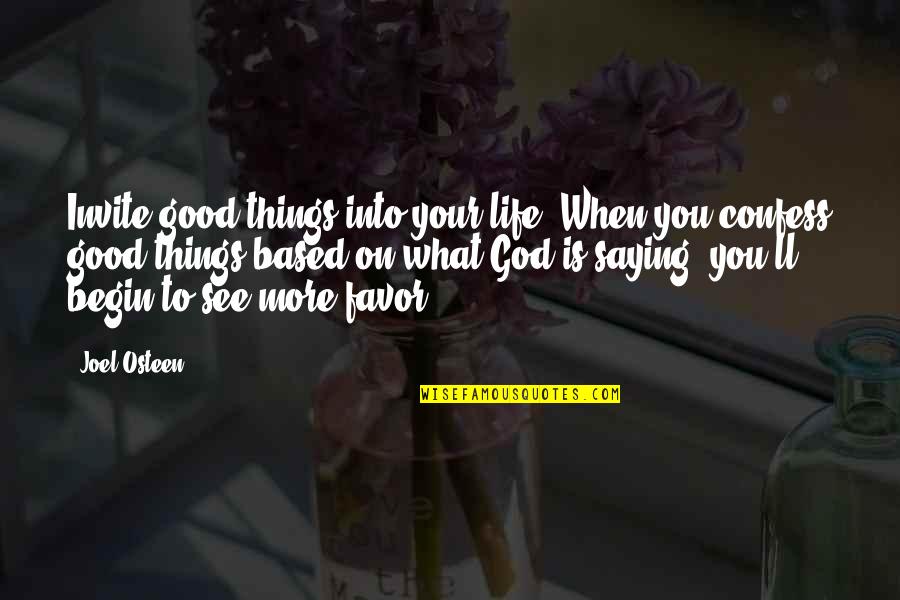 Based On Life Quotes By Joel Osteen: Invite good things into your life. When you