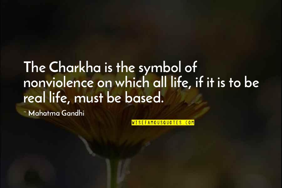 Based On Life Quotes By Mahatma Gandhi: The Charkha is the symbol of nonviolence on