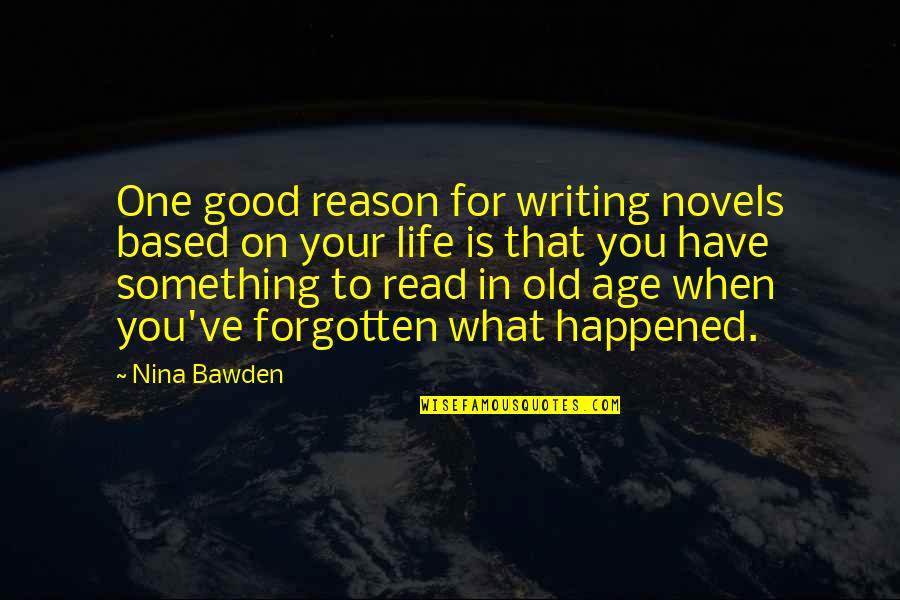 Based On Life Quotes By Nina Bawden: One good reason for writing novels based on