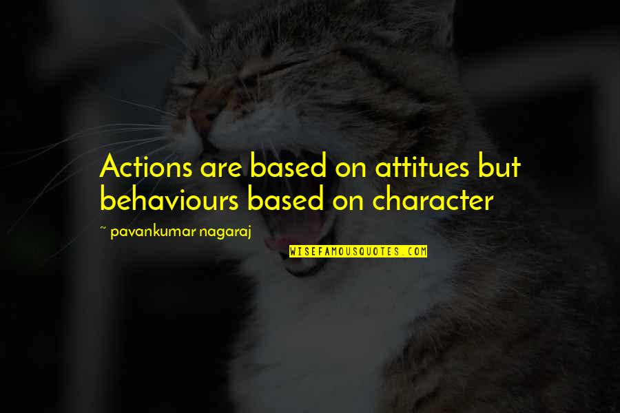 Based On Life Quotes By Pavankumar Nagaraj: Actions are based on attitues but behaviours based