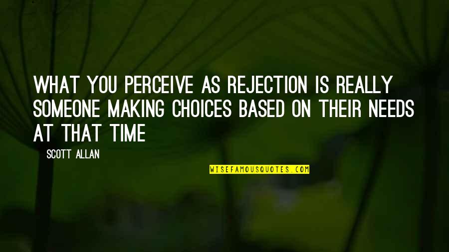 Based On Life Quotes By Scott Allan: What you perceive as rejection is really someone