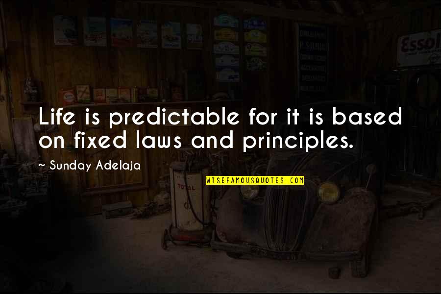 Based On Life Quotes By Sunday Adelaja: Life is predictable for it is based on