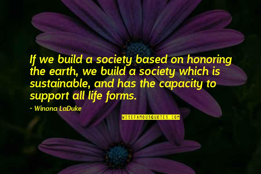 Based On Life Quotes By Winona LaDuke: If we build a society based on honoring