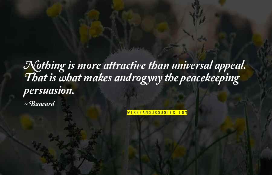 Based On Looks Quotes By Bauvard: Nothing is more attractive than universal appeal. That