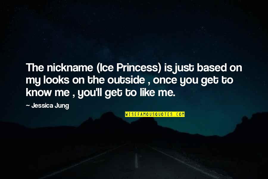 Based On Looks Quotes By Jessica Jung: The nickname (Ice Princess) is just based on