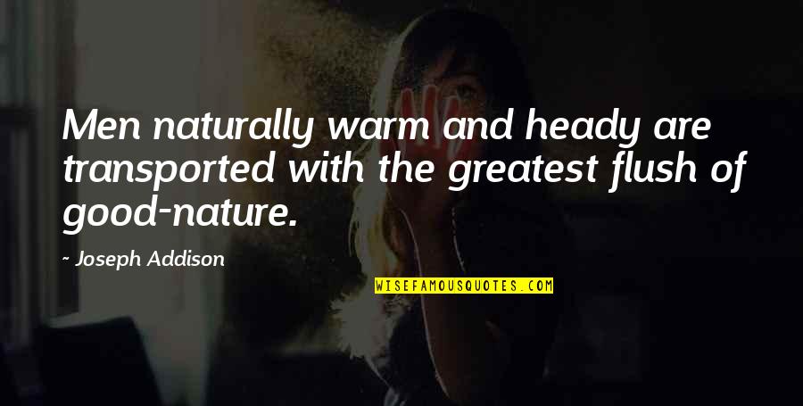 Based On Looks Quotes By Joseph Addison: Men naturally warm and heady are transported with