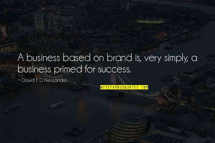 Based On Success Quotes By David F. D'Alessandro: A business based on brand is, very simply,