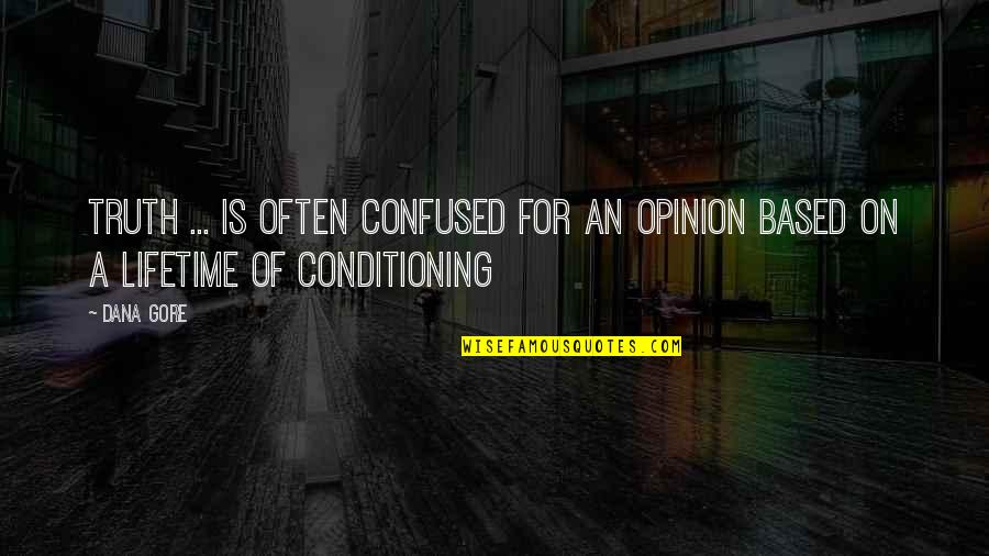 Based On Truth Quotes By Dana Gore: Truth ... is often confused for an opinion