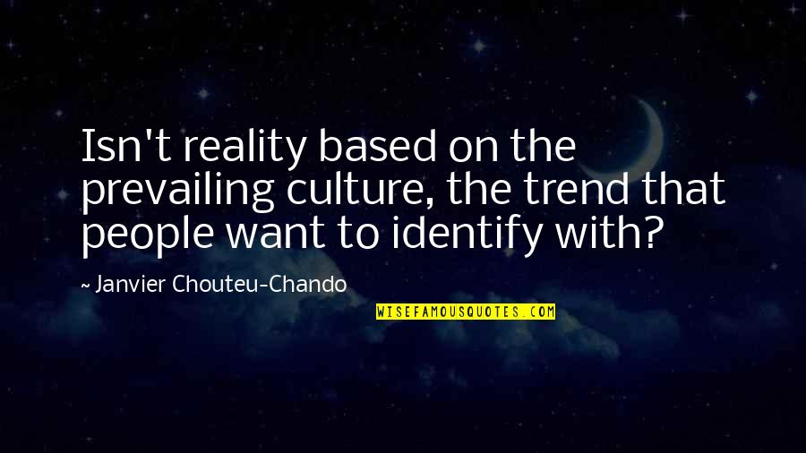Based On Truth Quotes By Janvier Chouteu-Chando: Isn't reality based on the prevailing culture, the