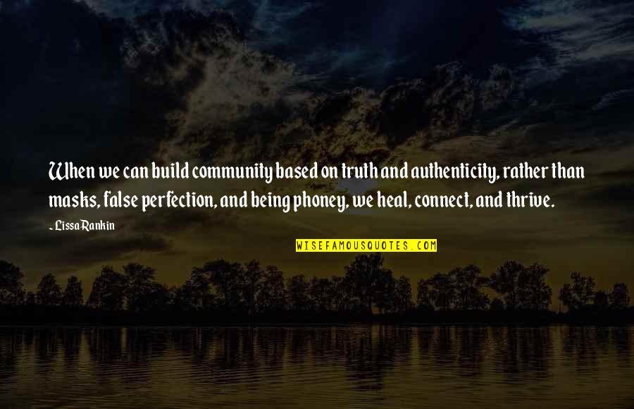 Based On Truth Quotes By Lissa Rankin: When we can build community based on truth