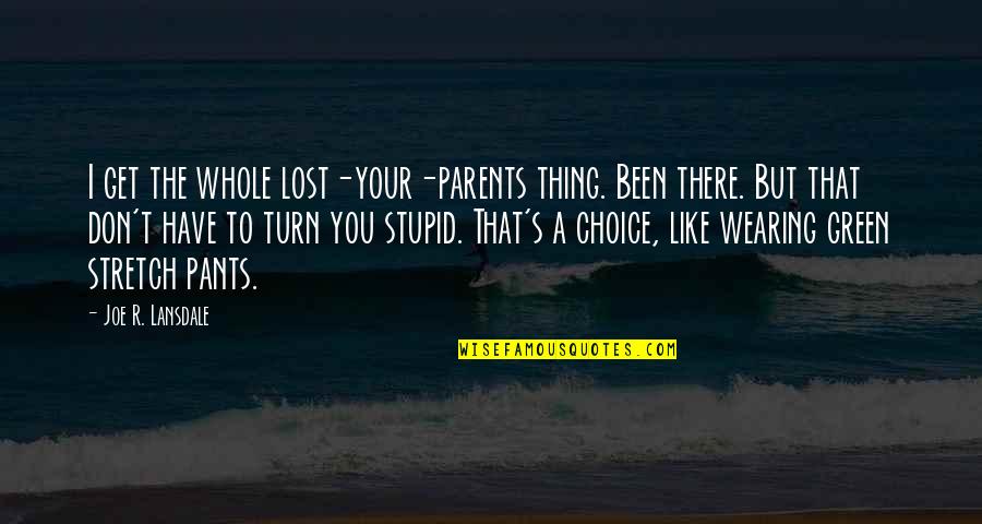 Basedow Maladie Quotes By Joe R. Lansdale: I get the whole lost-your-parents thing. Been there.