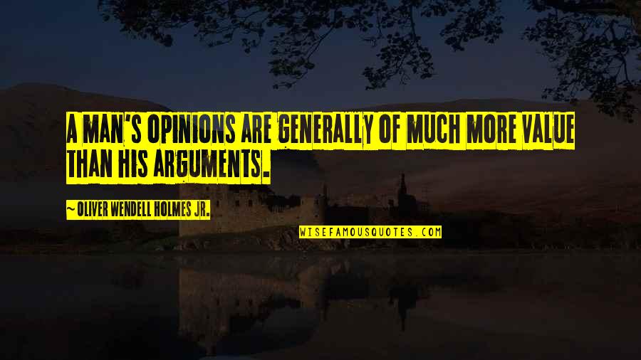 Baseer Quotes By Oliver Wendell Holmes Jr.: A man's opinions are generally of much more