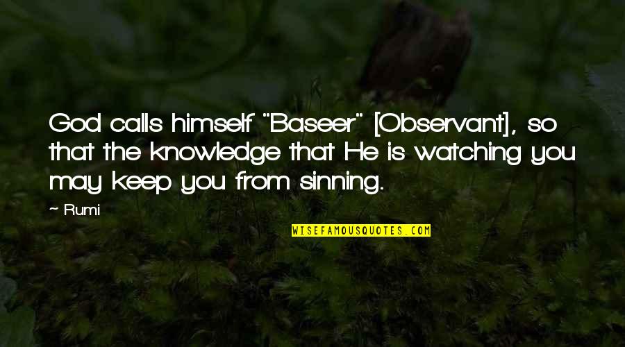 Baseer Quotes By Rumi: God calls himself "Baseer" [Observant], so that the