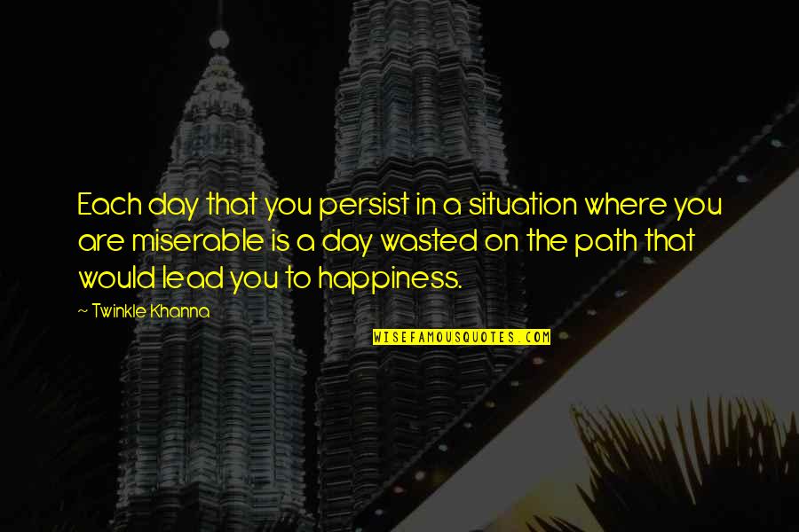 Basehart Foundation Quotes By Twinkle Khanna: Each day that you persist in a situation